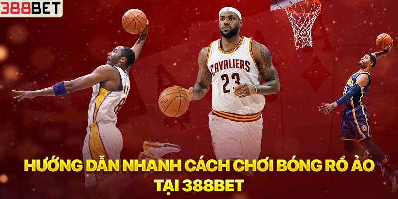 Hướng dẫn nhanh cách chơi bóng rổ ảo tại 388BET